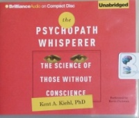 The Psychopath Whisperer - The Science of Those Without Conscience written by Kent A. Kiehl PhD performed by Kevin Pariseau on CD (Unabridged)